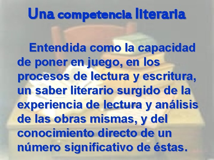 Una competencia literaria Entendida como la capacidad de poner en juego, en los procesos