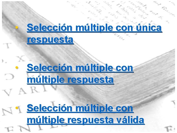  • Selección múltiple con única respuesta • Selección múltiple con múltiple respuesta válida