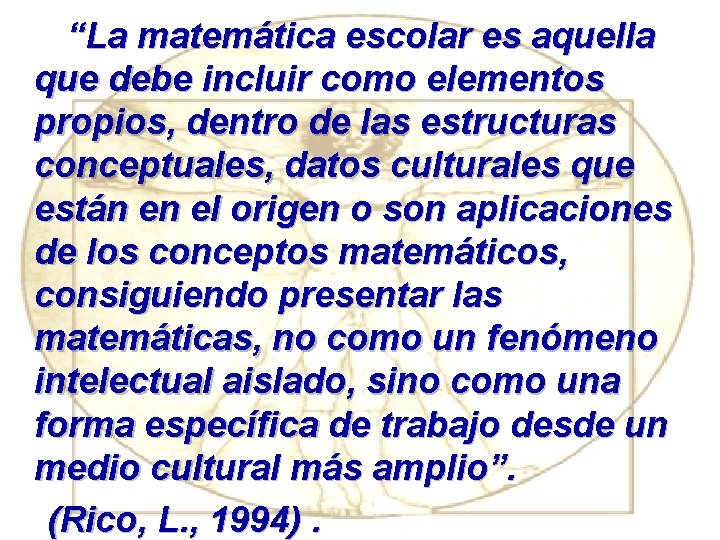 “La matemática escolar es aquella que debe incluir como elementos propios, dentro de las