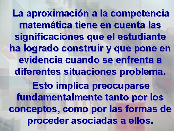  La aproximación a la competencia matemática tiene en cuenta las significaciones que el