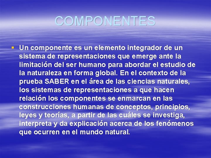 COMPONENTES § Un componente es un elemento integrador de un sistema de representaciones que