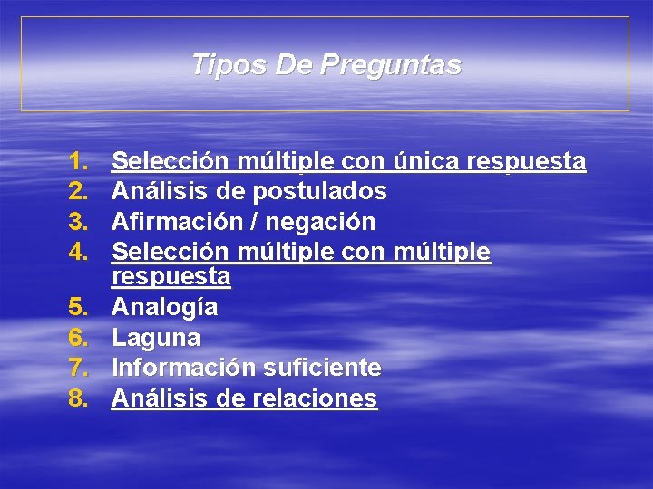 Tipos De Preguntas 1. 2. 3. 4. 5. 6. 7. 8. Selección múltiple con