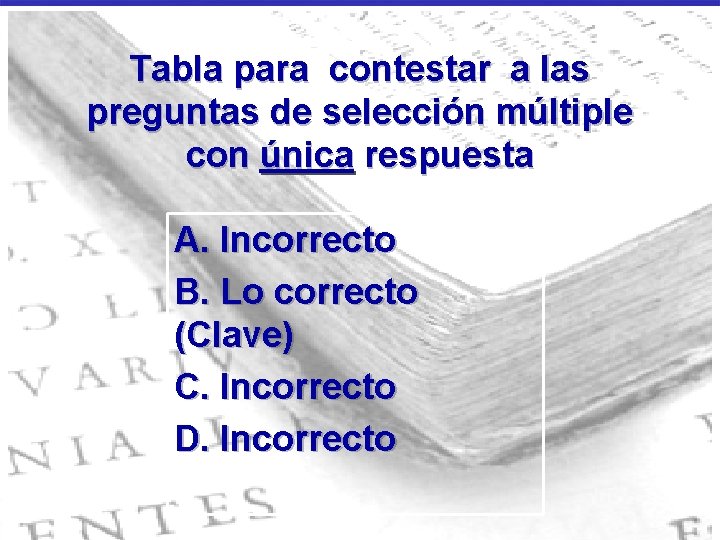 Tabla para contestar a las preguntas de selección múltiple con única respuesta A. Incorrecto