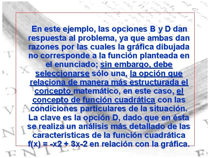 En este ejemplo, las opciones B y D dan respuesta al problema, ya que