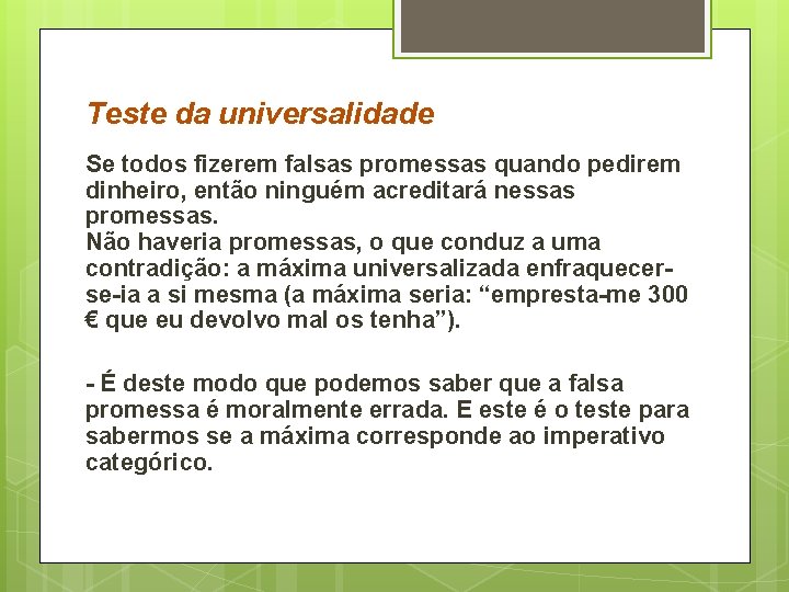 Teste da universalidade Se todos fizerem falsas promessas quando pedirem dinheiro, então ninguém acreditará