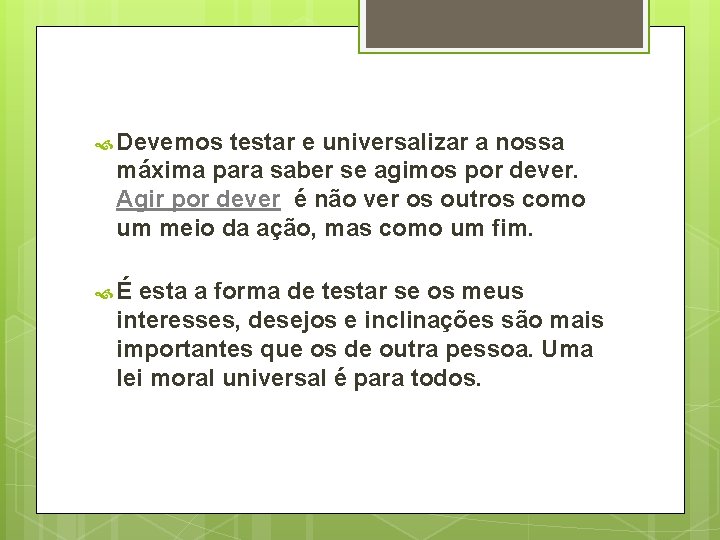  Devemos testar e universalizar a nossa máxima para saber se agimos por dever.