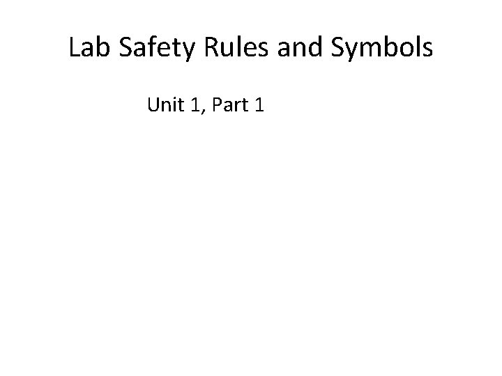 Lab Safety Rules and Symbols Unit 1, Part 1 