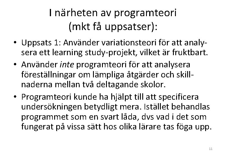 I närheten av programteori (mkt få uppsatser): • Uppsats 1: Använder variationsteori för att