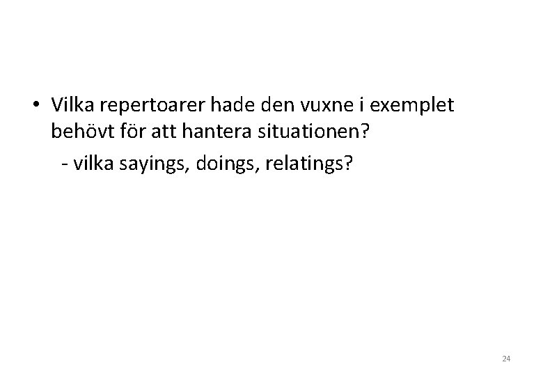  • Vilka repertoarer hade den vuxne i exemplet behövt för att hantera situationen?