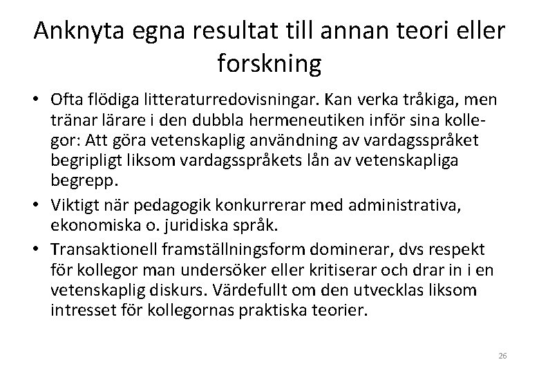 Anknyta egna resultat till annan teori eller forskning • Ofta flödiga litteraturredovisningar. Kan verka