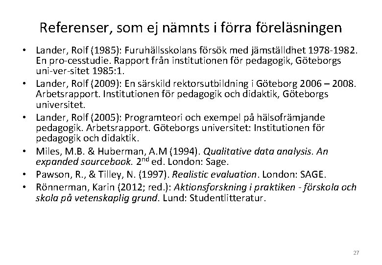 Referenser, som ej nämnts i förra föreläsningen • Lander, Rolf (1985): Furuhällsskolans försök med