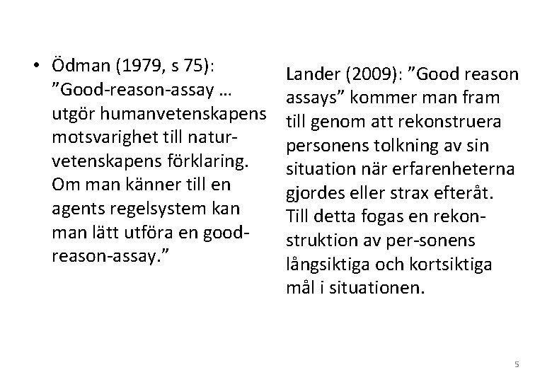  • Ödman (1979, s 75): ”Good reason assay … utgör humanvetenskapens motsvarighet till