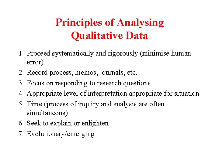 Principles of Analysing Qualitative Data 1 Proceed systematically and rigorously (minimise human error) 2 Principles of Analysing Qualitative Data 1 Proceed systematically and rigorously (minimise human error) 2