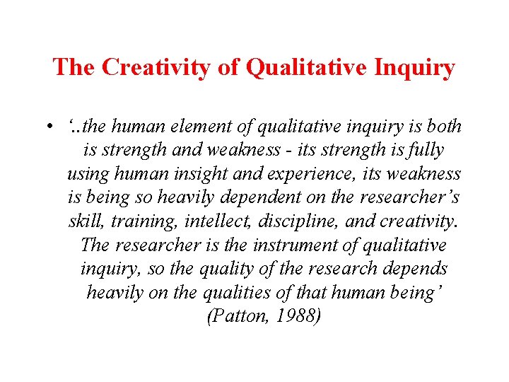 The Creativity of Qualitative Inquiry • ‘. . the human element of qualitative inquiry The Creativity of Qualitative Inquiry • ‘. . the human element of qualitative inquiry