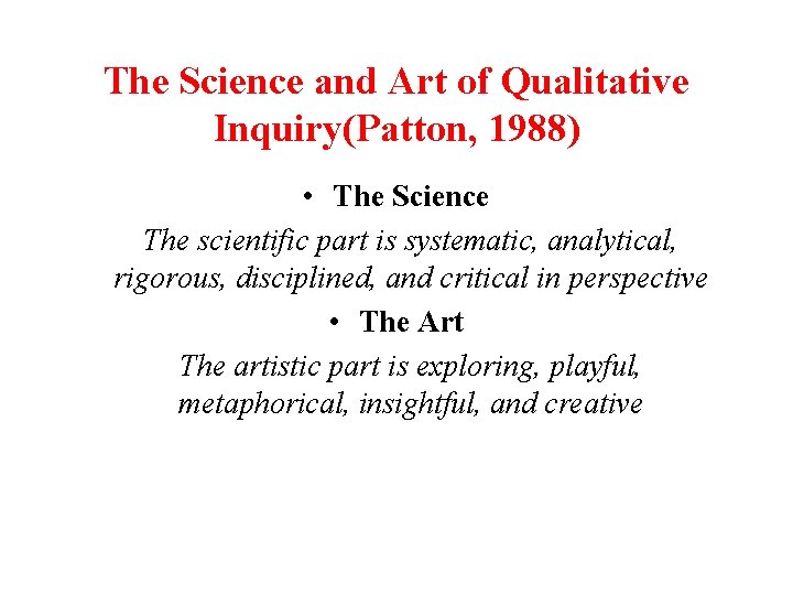 The Science and Art of Qualitative Inquiry(Patton, 1988) • The Science The scientific part The Science and Art of Qualitative Inquiry(Patton, 1988) • The Science The scientific part