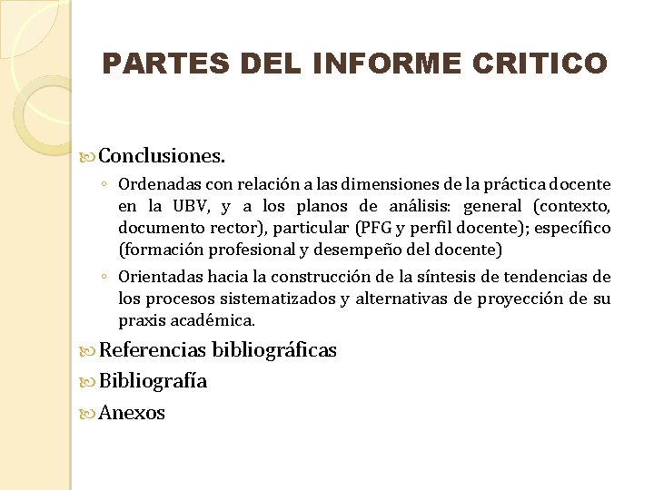 PARTES DEL INFORME CRITICO Conclusiones. ◦ Ordenadas con relación a las dimensiones de la