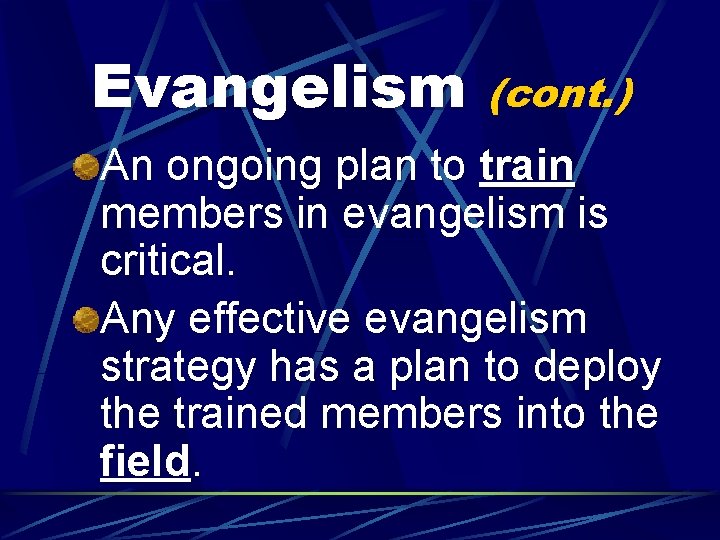 Evangelism (cont. ) An ongoing plan to train members in evangelism is critical. Any