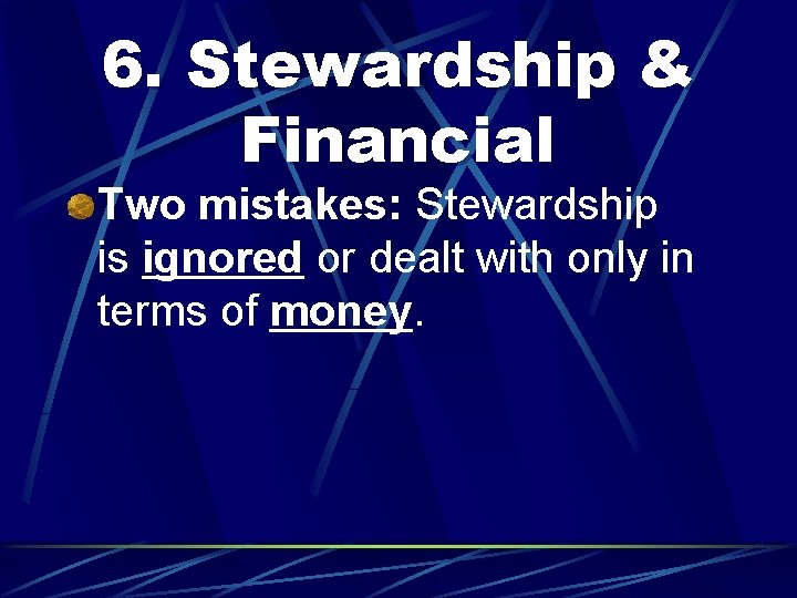 6. Stewardship & Financial Two mistakes: Stewardship is ignored or dealt with only in