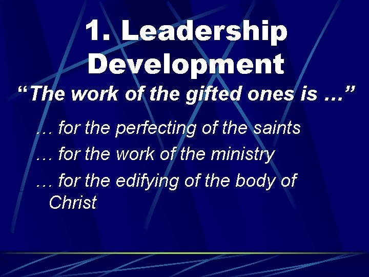 1. Leadership Development “The work of the gifted ones is …” … for the