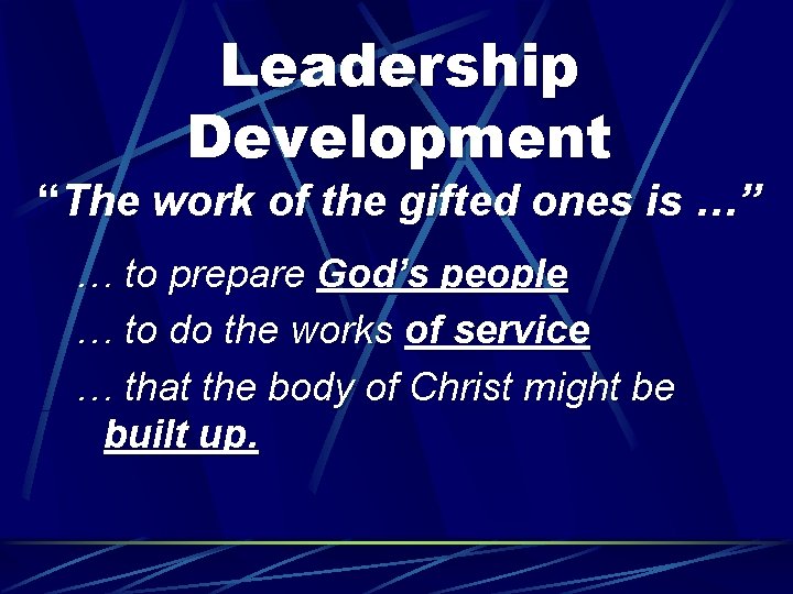 Leadership Development “The work of the gifted ones is …” … to prepare God’s