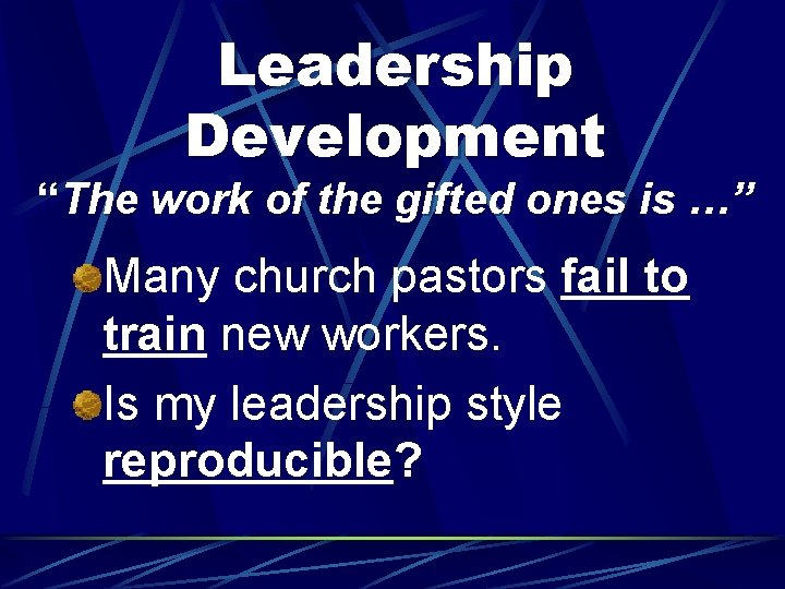 Leadership Development “The work of the gifted ones is …” Many church pastors fail