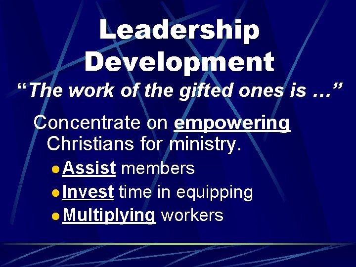 Leadership Development “The work of the gifted ones is …” Concentrate on empowering Christians