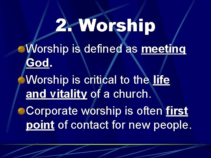 2. Worship is defined as meeting God. Worship is critical to the life and