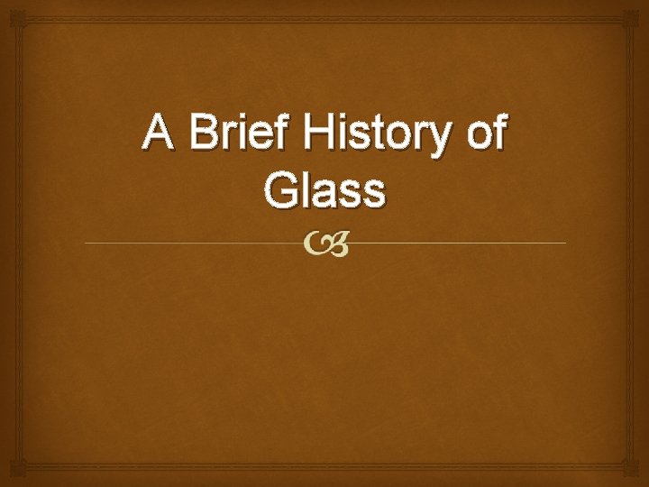 A Brief History of Glass 