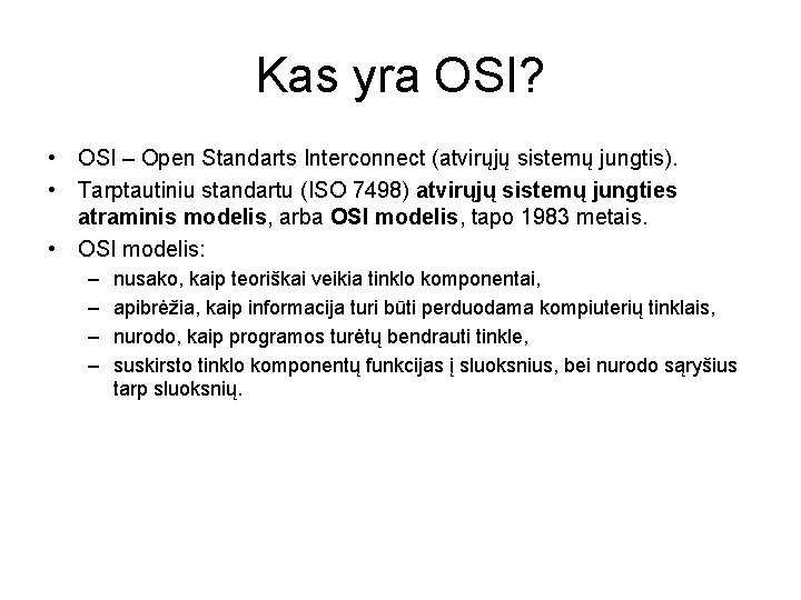 Kas yra OSI? • OSI – Open Standarts Interconnect (atvirųjų sistemų jungtis). • Tarptautiniu