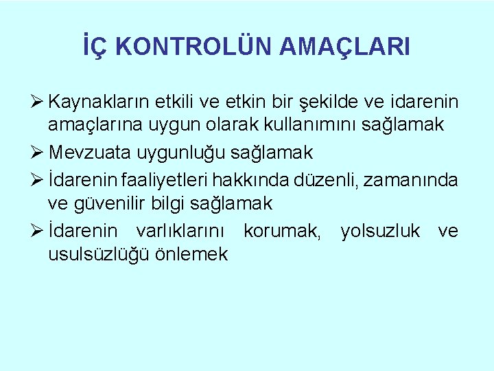 İÇ KONTROLÜN AMAÇLARI Ø Kaynakların etkili ve etkin bir şekilde ve idarenin amaçlarına uygun İÇ KONTROLÜN AMAÇLARI Ø Kaynakların etkili ve etkin bir şekilde ve idarenin amaçlarına uygun