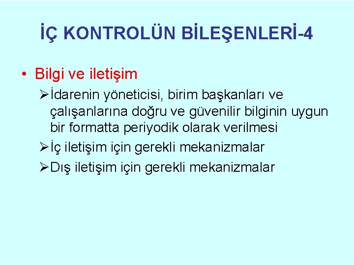 İÇ KONTROLÜN BİLEŞENLERİ-4 • Bilgi ve iletişim Øİdarenin yöneticisi, birim başkanları ve çalışanlarına doğru İÇ KONTROLÜN BİLEŞENLERİ-4 • Bilgi ve iletişim Øİdarenin yöneticisi, birim başkanları ve çalışanlarına doğru