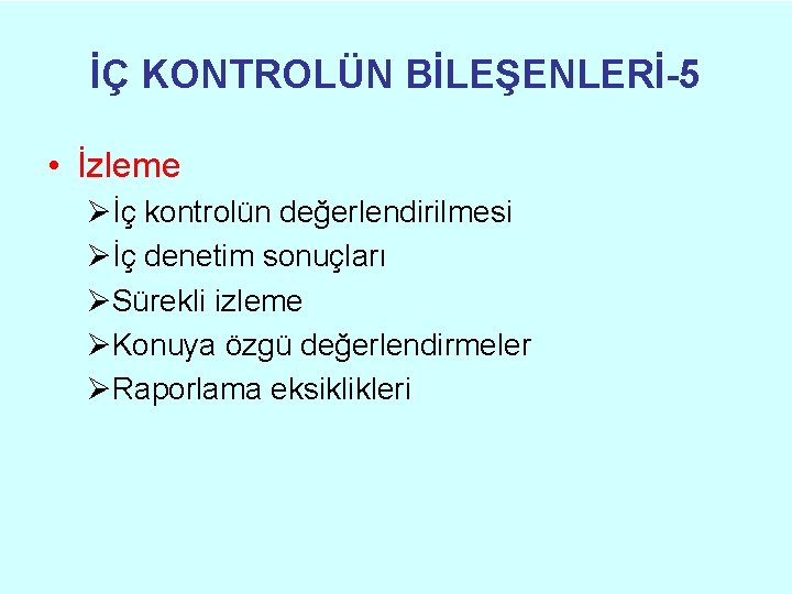 İÇ KONTROLÜN BİLEŞENLERİ-5 • İzleme Øİç kontrolün değerlendirilmesi Øİç denetim sonuçları ØSürekli izleme ØKonuya