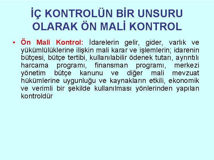 İÇ KONTROLÜN BİR UNSURU OLARAK ÖN MALİ KONTROL • Ön Mali Kontrol: İdarelerin gelir, İÇ KONTROLÜN BİR UNSURU OLARAK ÖN MALİ KONTROL • Ön Mali Kontrol: İdarelerin gelir,