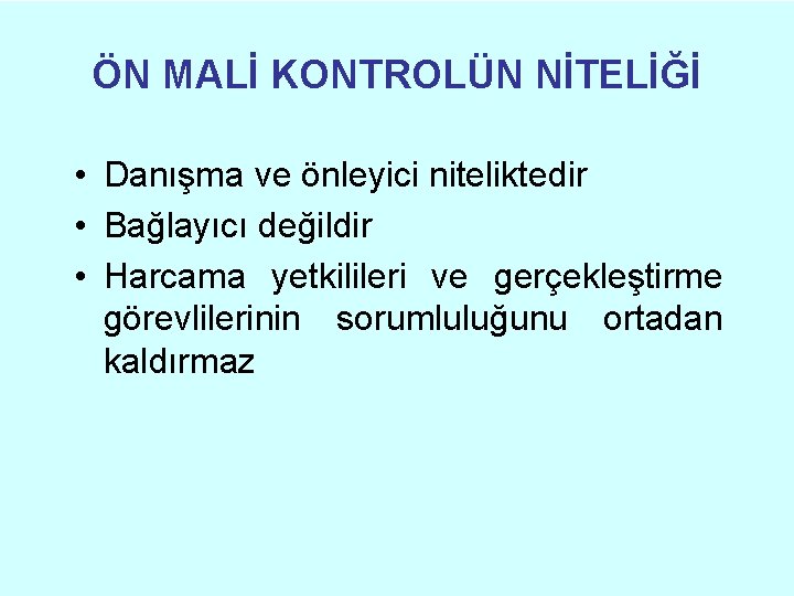 ÖN MALİ KONTROLÜN NİTELİĞİ • Danışma ve önleyici niteliktedir • Bağlayıcı değildir • Harcama