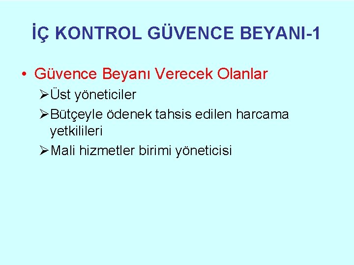 İÇ KONTROL GÜVENCE BEYANI-1 • Güvence Beyanı Verecek Olanlar ØÜst yöneticiler ØBütçeyle ödenek tahsis