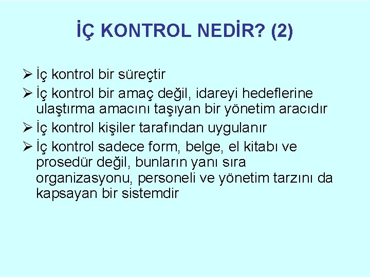 İÇ KONTROL NEDİR? (2) Ø İç kontrol bir süreçtir Ø İç kontrol bir amaç