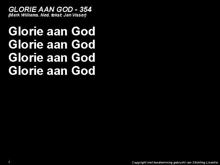 GLORIE AAN GOD - 354 (Mark Williams. Ned. tekst: Jan Visser) Glorie aan God