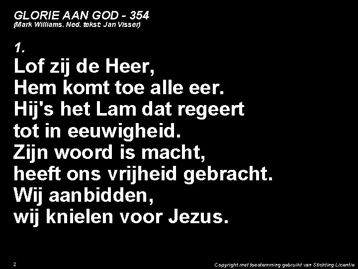 GLORIE AAN GOD - 354 (Mark Williams. Ned. tekst: Jan Visser) 1. Lof zij