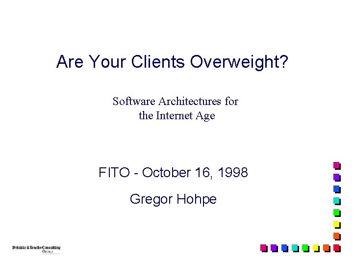 Are Your Clients Overweight? Software Architectures for the Internet Age FITO - October 16,