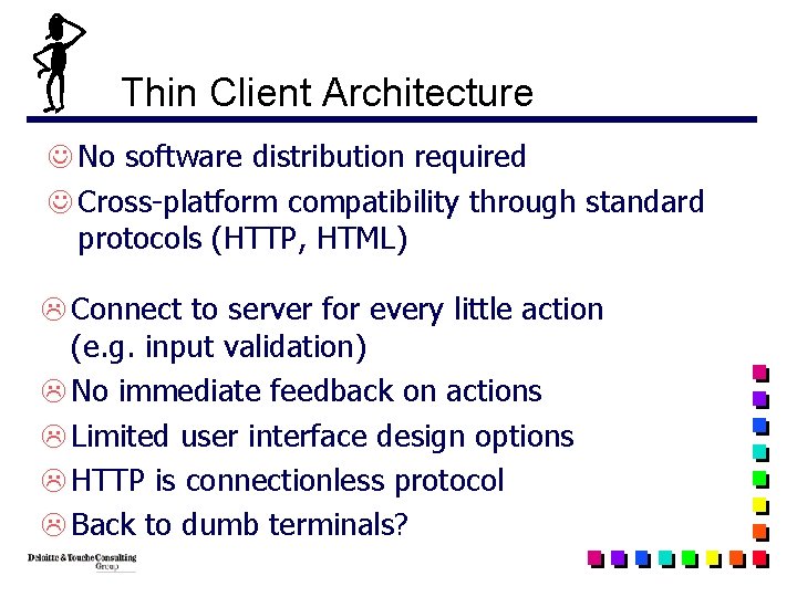 Thin Client Architecture J No software distribution required J Cross-platform compatibility through standard protocols