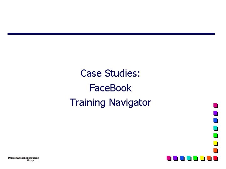 Case Studies: Face. Book Training Navigator 