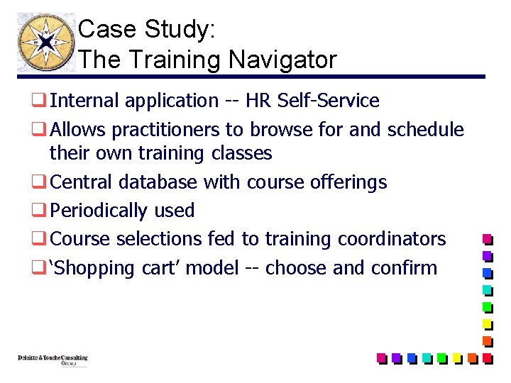 Case Study: The Training Navigator q Internal application -- HR Self-Service q Allows practitioners