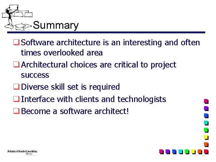 Summary q Software architecture is an interesting and often times overlooked area q Architectural
