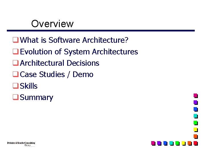 Overview q What is Software Architecture? q Evolution of System Architectures q Architectural Decisions