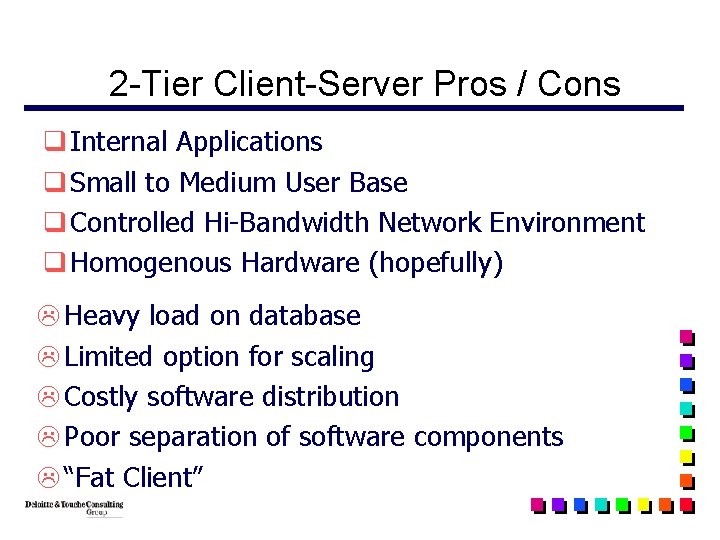 2 -Tier Client-Server Pros / Cons q Internal Applications q Small to Medium User
