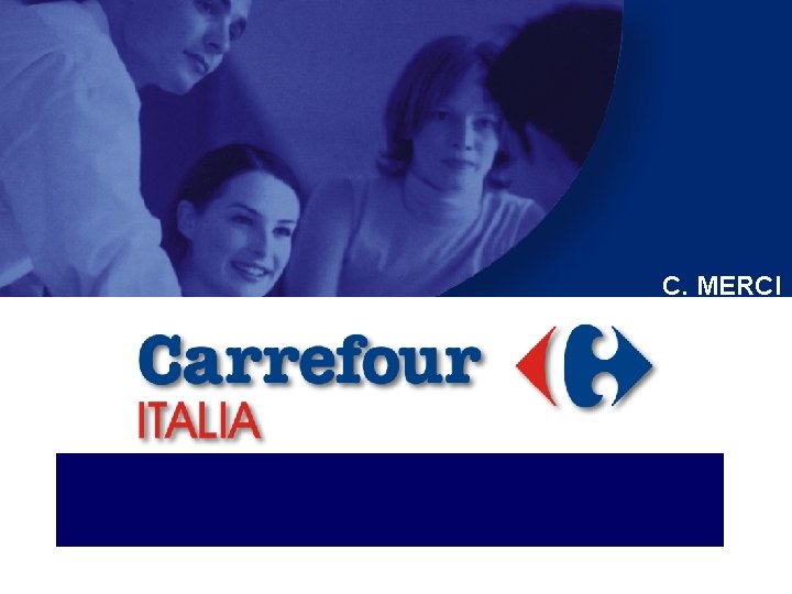 C. MERCI DIVISIONE PROSSIMITA’ E CANALE INGROSSO Incontro OO. SS Nazionali 21. 07. 2006 C. MERCI DIVISIONE PROSSIMITA’ E CANALE INGROSSO Incontro OO. SS Nazionali 21. 07. 2006