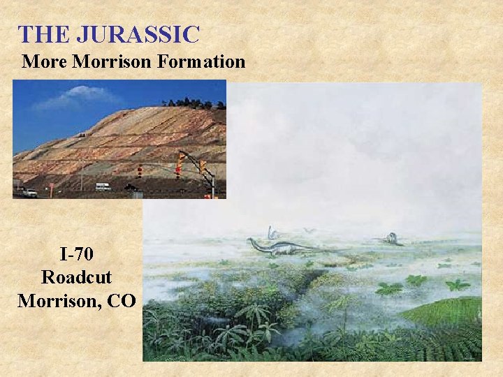 THE JURASSIC More Morrison Formation I-70 Roadcut Morrison, CO 