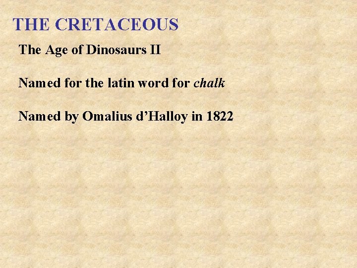 THE CRETACEOUS The Age of Dinosaurs II Named for the latin word for chalk