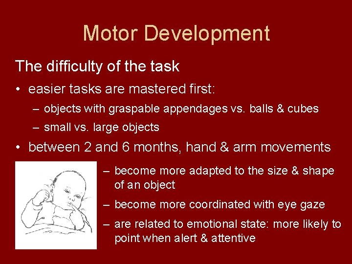 Motor Development The difficulty of the task • easier tasks are mastered first: –