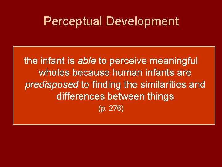 Perceptual Development the infant is able to perceive meaningful wholes because human infants are